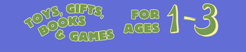 Blue background with green text that reads "Toys, Gifts & Games for ages 1-3"