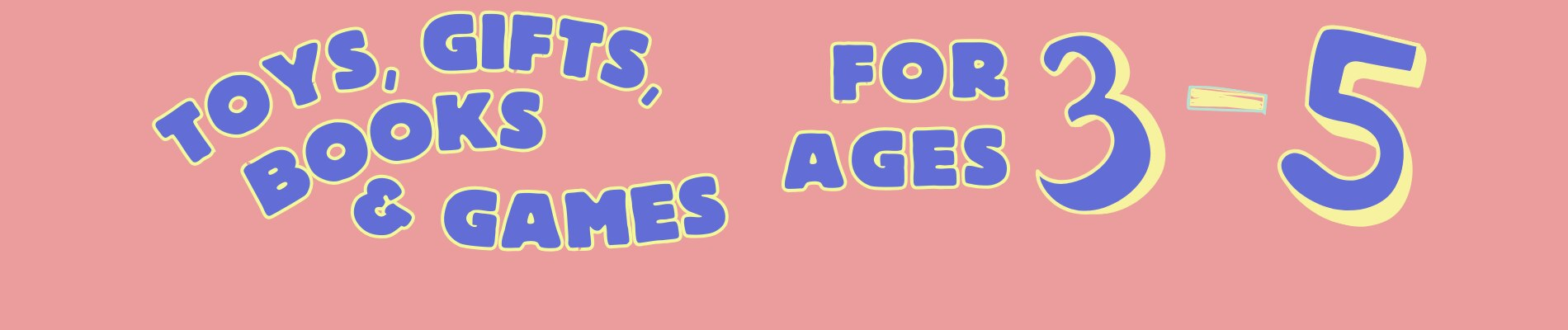 Text reads: "Toys, Gifts & games for ages 3-5"
