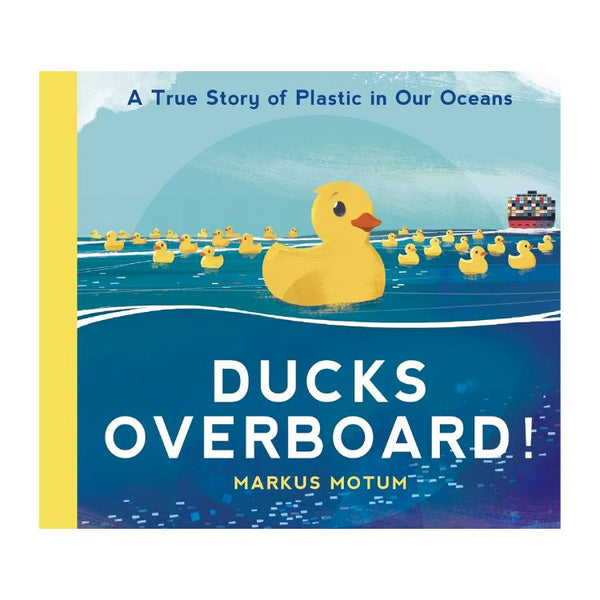 Ducks Overboard!: A True Story of Plastic in Our Oceans - 1