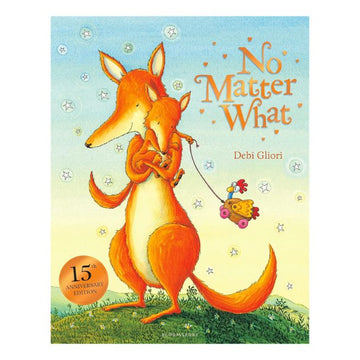The "No Matter What" 15th Anniversary Edition, published by Bloomsbury, features an illustrated cover with a large orange fox embracing a smaller one, symbolizing unconditional love. A toy duck in a cart is nearby, against a starlit gradient sky background.